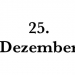 Das Datum 25. Dezember ohne Jahresangabe